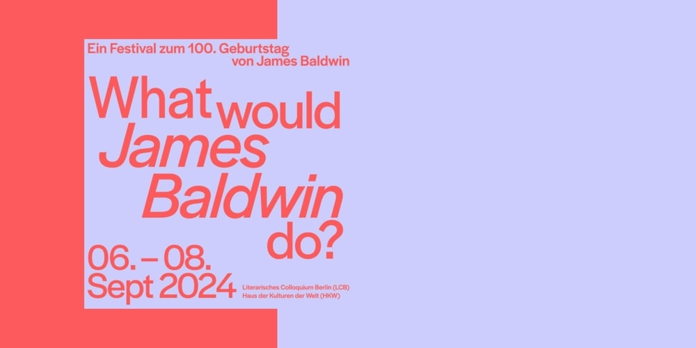 Tickets What would James Baldwin do? |  Festivaltag II, Kuration: René Aguigah, Julia Alfandari, Gürsoy Doǧtaș und Sasha Marianna Salzmann in Berlin