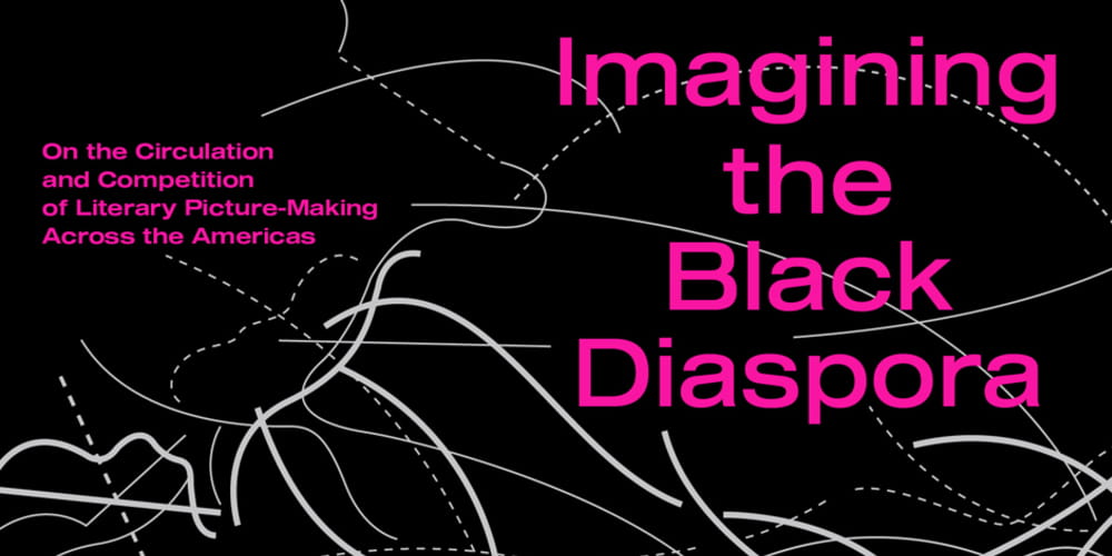 Tickets Imagining the Black Diaspora, On the Circulation and Competition of Literary Picture-Making across the Americas in Berlin
