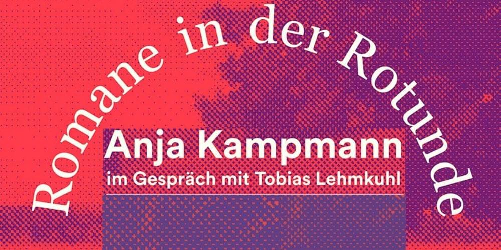 Tickets Wie hoch die Wasser steigen, Romane in der Rotunde. Lesung: Anja Kampmann Moderation: Tobias Lehmkuhl  in Berlin